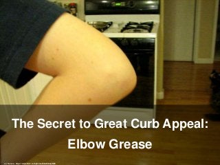 The Secret to Great Curb Appeal:
Elbow Grease
cc: 1lenore - https://www.flickr.com/photos/80522246@N00
 