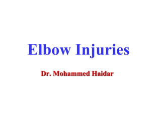 Elbow Injuries
Dr. Mohammed Haidar
‫الطالبية‬ ‫للخدمات‬ ‫االصدقاء‬ ‫مكتبة‬ ‫تحيات‬ ‫مع‬
772960955
1
 