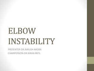 ELBOW
INSTABILITY
PRESENTER-DR.AAYUSH ARORA
CHAIRPERSON-DR.KIRAN PATIL
 