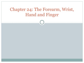 Chapter 24: The Forearm, Wrist,
Hand and Finger

 