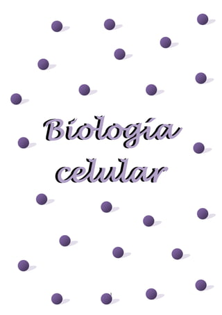 1
Biología
celular
Biología
celular
 