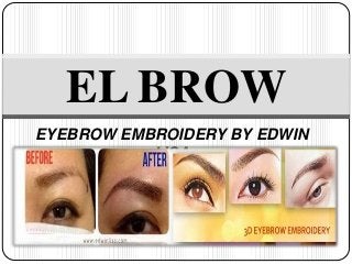 EYEBROW EMBROIDERY BY EDWIN
LISA
EL BROW
 
