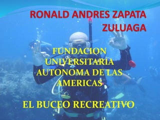 FUNDACION 
UNIVERSITARIA 
AUTONOMA DE LAS 
AMERICAS 
EL BUCEO RECREATIVO 
 