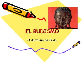 EL BUDISMO O doctrina de Buda 