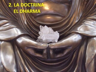 2. LA DOCTRINA:
   EL DHARMA
 