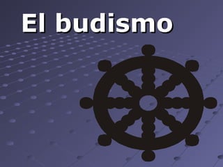 El budismoEl budismo
 