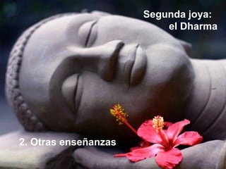 Segunda joya:
el Dharma
2. Otras enseñanzas
 
