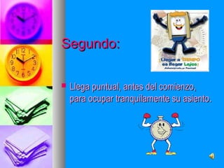 SSeegguunnddoo:: 
 LLlleeggaa ppuunnttuuaall,, aanntteess ddeell ccoommiieennzzoo,, 
ppaarraa ooccuuppaarr ttrraannqquuiillaammeennttee ssuu aassiieennttoo.. 
 