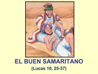 EL BUEN SAMARITANO
(Lucas 10, 25-37)
 