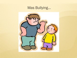 Mas Bullying…

 