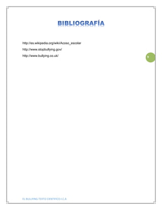 EL BULLYING-TEXTO CIENTIFICO-I.C.A
9
http://es.wikipedia.org/wiki/Acoso_escolar
http://www.stopbullying.gov/
http://www.bullying.co.uk/
 