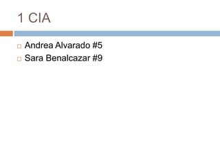 1 CIA 
 Andrea Alvarado #5 
 Sara Benalcazar #9 

