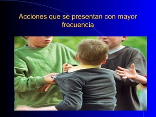 Acciones que se presentan con mayorAcciones que se presentan con mayor
frecuenciafrecuencia
 
