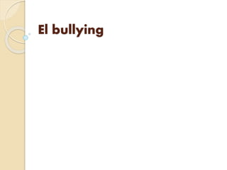 El bullying
 