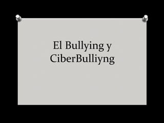 El Bullying y
CiberBulliyng
 