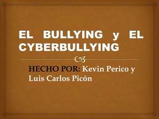 HECHO POR: Kevin Perico y
Luis Carlos Picón
 