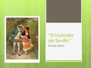 “El burlador
de Sevilla”
Tirso de Molina
 
