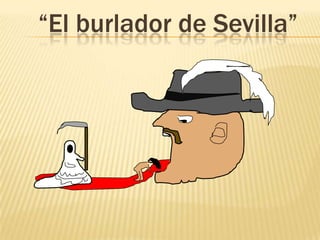 “El burlador de Sevilla”
 