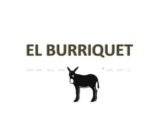 EL BURRIQUET
 