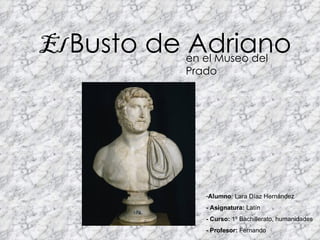 El  Busto de Adriano en el Museo del Prado ,[object Object],[object Object],[object Object],[object Object]
