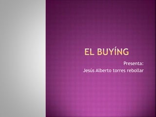 Presenta:
Jesús Alberto torres rebollar
 