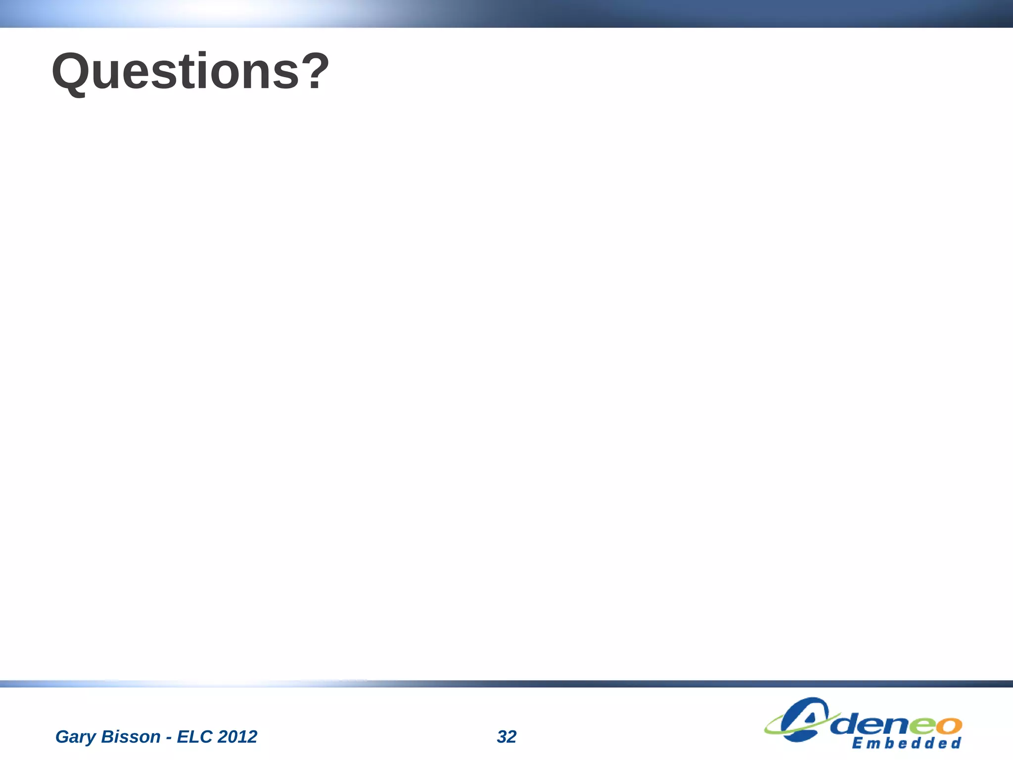32Gary Bisson - ELC 2012
Questions?
 