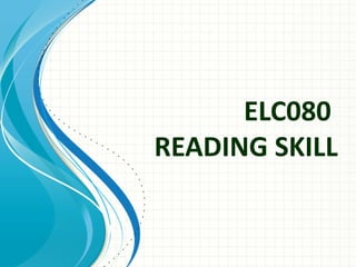 ELC080
READING SKILL
 