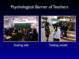 Psychological Barrier of Teachers




 Feeling safe         Feeling unsafe
 