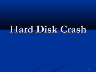 133
Hard Disk CrashHard Disk Crash
 