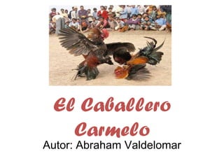 El Caballero
   Carmelo
Autor: Abraham Valdelomar
 