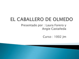 Presentado por : Laura Forero y
Angie Castañeda
Curso : 1002 Jm
 