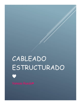 CABLEADO 
ESTRUCTURADO 
♥ 
Vanesa Rueda♥ 
 