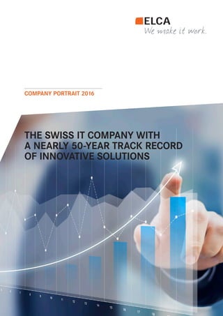 THE SWISS IT COMPANY WITH
A NEARLY 50-YEAR TRACK RECORD
OF INNOVATIVE SOLUTIONS
COMPANY PORTRAIT 2016
 