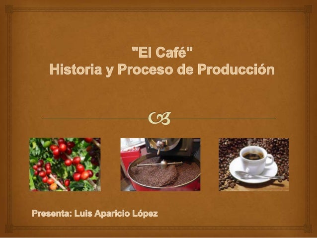 El café historia y proceso de produccion