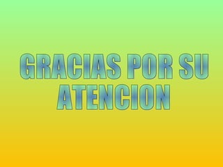 GRACIAS POR SU  ATENCION  