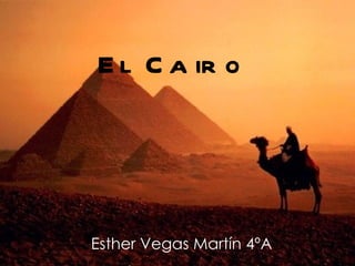 El Cairo Esther Vegas Martín 4ºA 