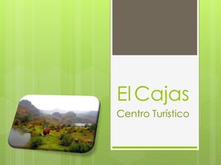 ElCajas
Centro Turístico
 