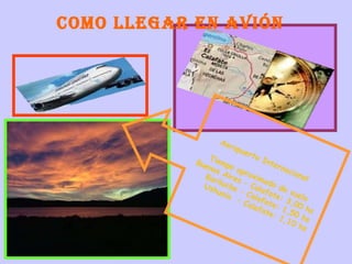 Como llegar en avión  Aeropuerto Internacional  Tiempo aproximado de vuelo Buenos Aires – Calafate: 3,00 hs   Bariloche – Calafate: 1,50 hs   Ushuaia  – Calafate: 1,10 hs 