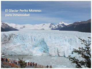 El Glaciar Perito Moreno: pura inmensidad