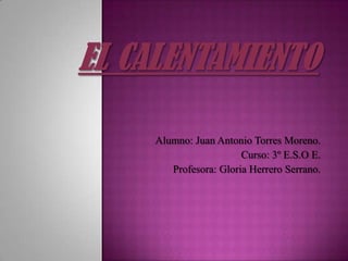 Alumno: Juan Antonio Torres Moreno.
                   Curso: 3º E.S.O E.
   Profesora: Gloria Herrero Serrano.
 