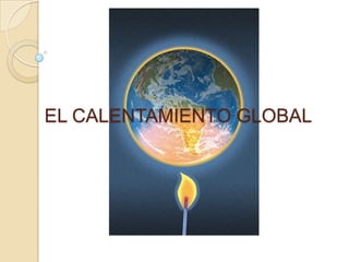 EL CALENTAMIENTO GLOBAL 