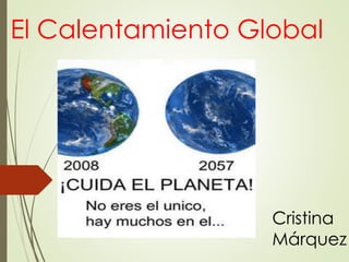 El Calentamiento Global
Cristina
Márquez
 