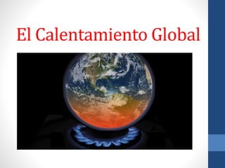 El Calentamiento Global
 