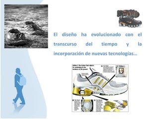 El diseño ha evolucionado con el
transcurso del tiempo y la
incorporación de nuevas tecnologías…
 
