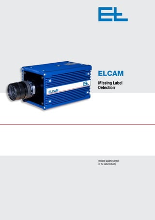 ELCAM
Missing Label
Detection




Reliable Quality Control
in the Label Industry
 