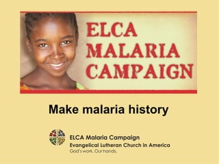 Make malaria history
 