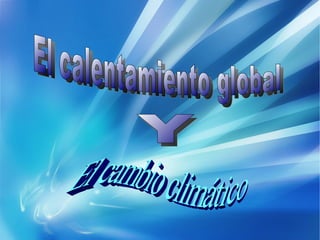 El cambio climatico y el calentamiento global | ODP