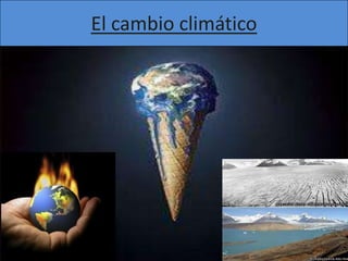 El cambio climático
 