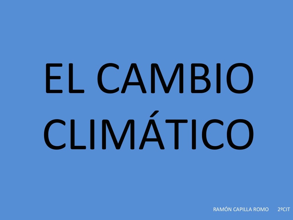El cambio climático El cambio climático