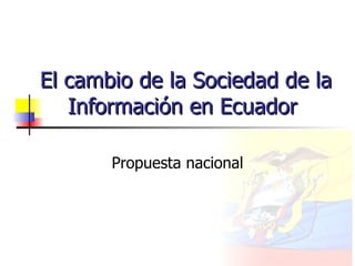 El cambio de la Sociedad de la Información en Ecuador  Propuesta nacional 